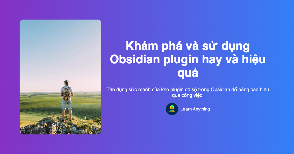 Khám phá và sử dụng Obsidian plugin hay và hiệu quả