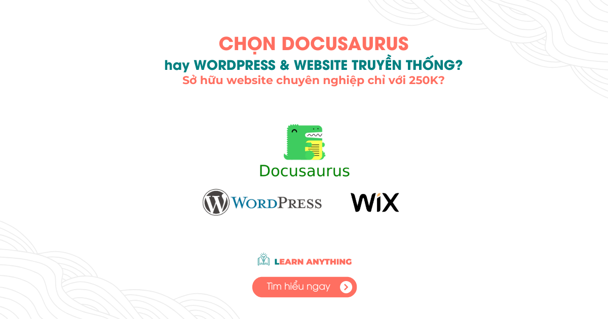 Nên chọn Docusaurus hay WordPress và các nền tảng website truyền thống?