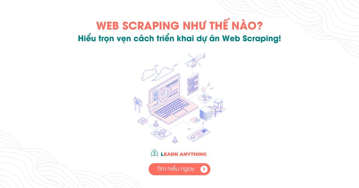 Thực Hiện Dự Án Python Web Scraping Như Thế Nào?